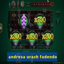 andresa urach fudendo